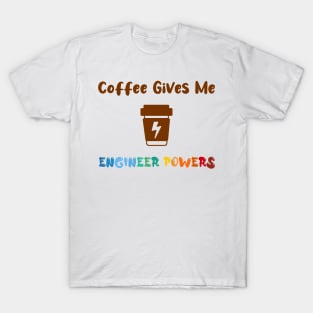 Coffee gives me engineer powers, for engineers and Coffee lovers, colorful design, coffee mug with energy icon T-Shirt